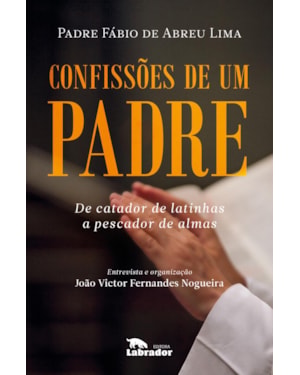 CONFISSÕES DE UM PADRE: DE CATADOR DE LATINHAS A PESCADOR DE ALMAS