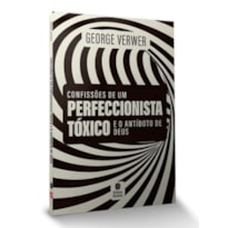 CONFISSÕES DE UM PERFECCIONISTA TÓXICO E O ANTÍDOTO DE DEUS