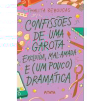 CONFISSÕES DE UMA GAROTA EXCLUÍDA, MAL-AMADA E (UM POUCO) DRAMÁTICA - A NOVA EDIÇÃO DO LIVRO QUE DEU ORIGEM À SÉRIE DA NETFLIX