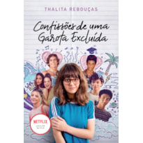 CONFISSÕES DE UMA GAROTA EXCLUÍDA, MAL-AMADA E (UM POUCO) DRAMÁTICA: LIVRO QUE ESTÁ NA NETFLIX (CONFISSÕES - LIVRO 1): O LIVRO QUE DEU ORIGEM À SÉRIE DA NETFLIX