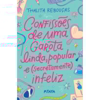 CONFISSÕES DE UMA GAROTA LINDA, POPULAR E (SECRETAMENTE) INFELIZ