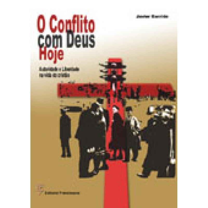 CONFLITO COM DEUS HOJE, O - AUTORIDADE E LIBERDADE NA VIDA DO CRISTÃO