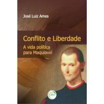 CONFLITO E LIBERDADE A VIDA POLÍTICA PARA MAQUIAVEL