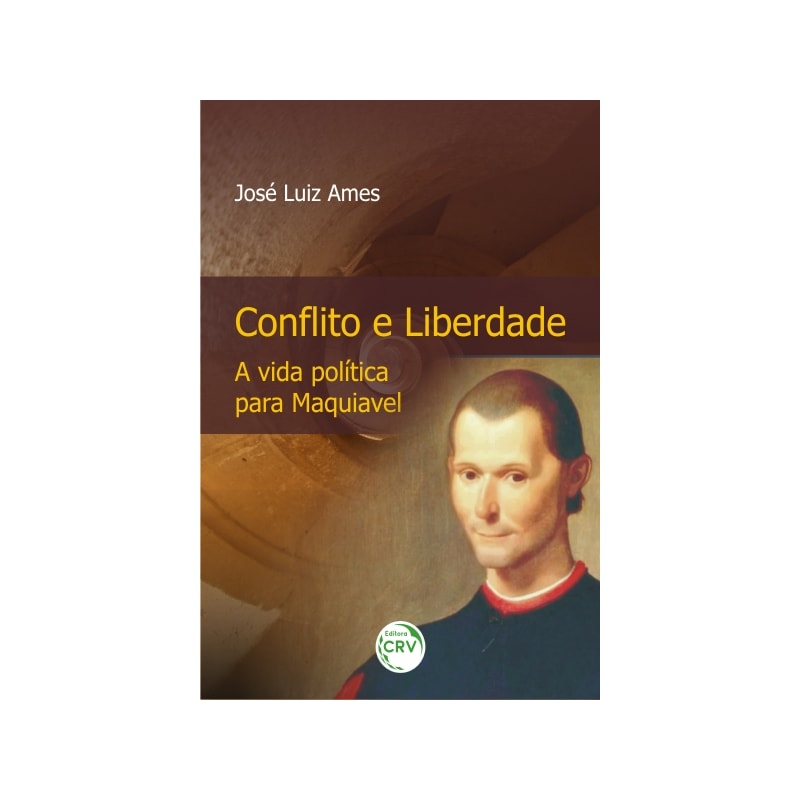 CONFLITO E LIBERDADE A VIDA POLÍTICA PARA MAQUIAVEL