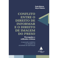 CONFLITO ENTRE O DIREITO DE INFORMAR E O DIREITO DE IMAGEM DO PRESO