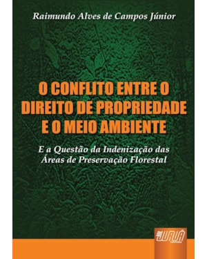 CONFLITO ENTRE O DIREITO DE PROPRIEDADE E O MEIO AMBIENTE, O