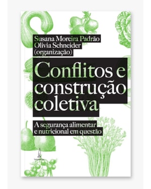 CONFLITOS E CONSTRUÇÃO COLETIVA: A SEGURANÇA ALIMENTAR E NUTRICIONAL EM QUESTÃO