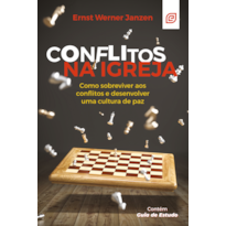 Conflitos na igreja - 4ª Ed: Como sobreviver aos conflitos e desenvolver uma cultura de paz