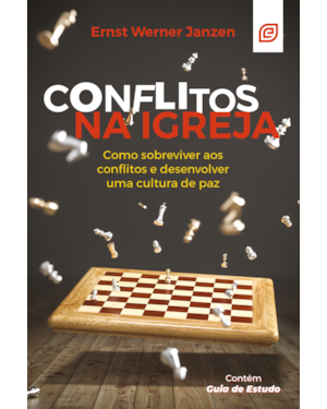 Conflitos na igreja - 4ª Ed: Como sobreviver aos conflitos e desenvolver uma cultura de paz