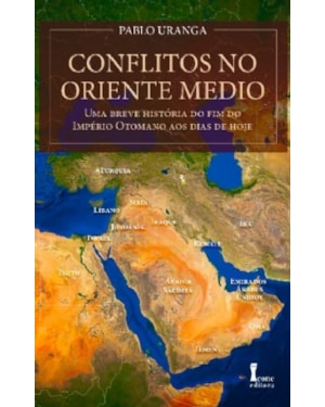 CONFLITOS NO ORIENTE MÉDIO-UMA BREVE HISTÓRIA DO FIM DO IMPÉRIO OTOMANO AOS DIAS DE HOJE