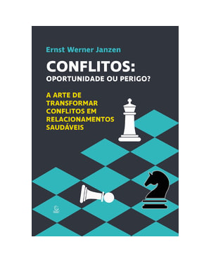Conflitos: oportunidade ou perigo?: A arte de transformar conflitos em relacionamentos saudáveis