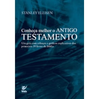 Conheça melhor o Antigo Testamento: Um guia com esboços e gráficos explicativos dos primeiros 39 livros da Bíblia