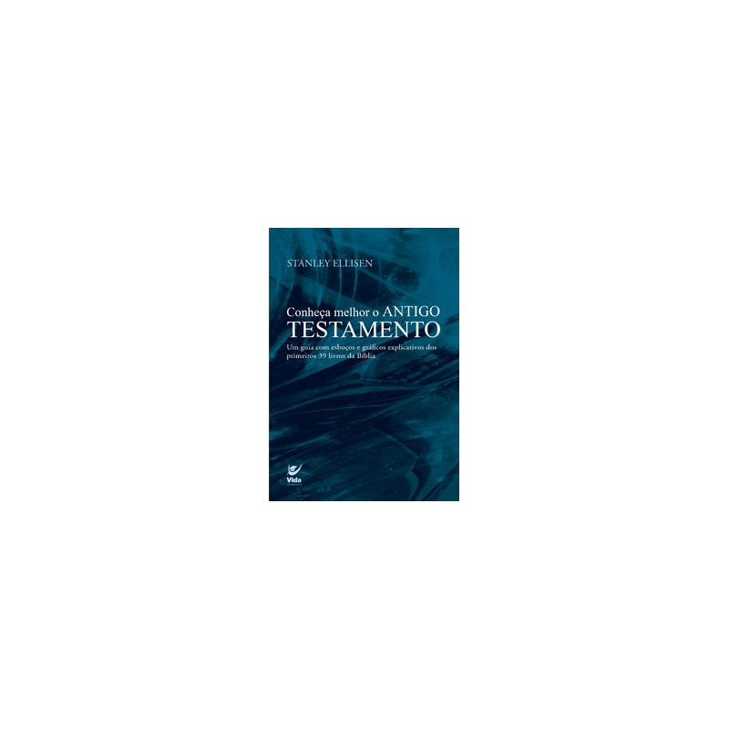 Conheça melhor o Antigo Testamento: Um guia com esboços e gráficos explicativos dos primeiros 39 livros da Bíblia