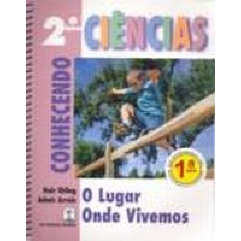 CONHECENDO - 1ª SERIE - CIENCIA - O LUGAR ONDE VIVEMOS