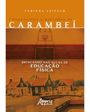 CONHECENDO A HISTÓRIA DE CARAMBEÍ BRINCANDO NAS AULAS DE EDUCAÇÃO FÍSICA