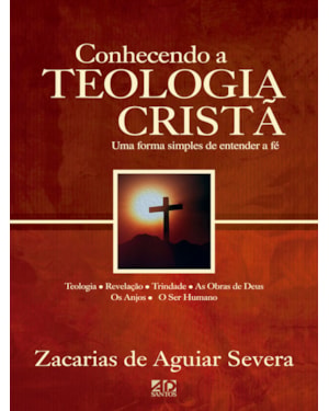CONHECENDO A TEOLOGIA CRISTÃ: UM FORMA SIMPLES DE ENTENDER A FÉ