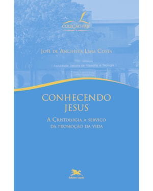 CONHECENDO JESUS: A CRISTOLOGIA A SERVIÇO DA PROMOÇÃO DA VIDA