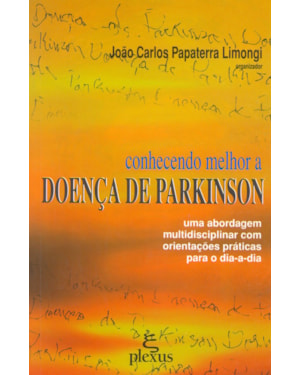 CONHECENDO MELHOR A DOENCA DE PARKINSON: UMA ABORDAGEM MULTIDISCIPLINAR COM ORIENTAÇÕES PRÁTICAS PARA O DIA-A-DIA 