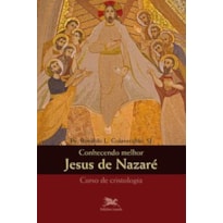 CONHECENDO MELHOR JESUS DE NAZARÉ - CRISTOLOGIA