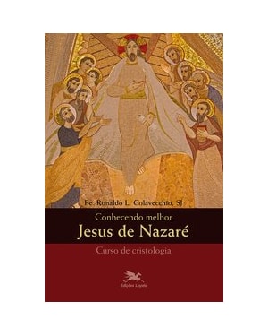 CONHECENDO MELHOR JESUS DE NAZARÉ - CRISTOLOGIA