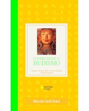 CONHECENDO O BUDISMO - ORIGENS, CRENÇAS, PRÁTICAS, TEXTOS SAGRADOS E LUGARES SAGRADOS