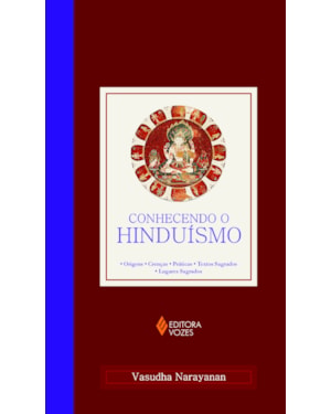 CONHECENDO O HINDUÍSMO - ORIGENS - CRENÇAS - PRÁTICAS - TEXTOS SAGRADOS - LUGARES SAGRADOS