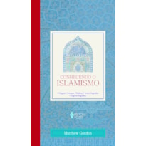 CONHECENDO O ISLAMISMO - ORIGENS - CRENÇAS - PRÁTICAS - TEXTOS SAGRADOS - LUGARES SAGRADOS