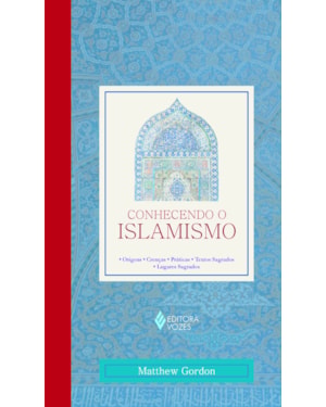 CONHECENDO O ISLAMISMO - ORIGENS - CRENÇAS - PRÁTICAS - TEXTOS SAGRADOS - LUGARES SAGRADOS