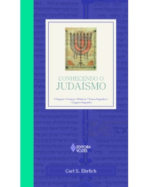 CONHECENDO O JUDAÍSMO - ORIGENS - CRENÇAS - PRÁTICAS - TEXTOS SAGRADOS - LUGARES SAGRADOS
