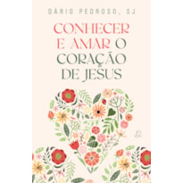 CONHECER E AMAR O CORAÇÃO DE JESUS