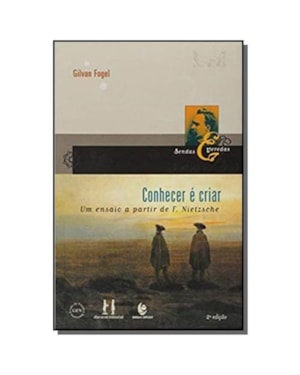 CONHECER E CRIAR - UM ENSAIO A PARTIR DE F. NIETZSCHE - 2ª