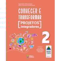 CONHECER E TRANSFORMAR - PROJETOS INTEGRADORES 2 - 2º ANO - ENSINO FUNDAMENTAL I