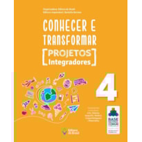 CONHECER E TRANSFORMAR - PROJETOS INTEGRADORES 4 - 4º ANO - ENSINO FUNDAMENTAL I