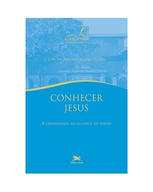 CONHECER JESUS - A CRISTOLOGIA AO ALCANCE DE TODOS