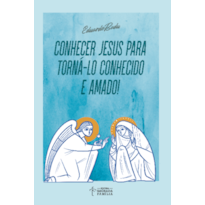 CONHECER JESUS PARA TORNÁ-LO CONHECIDO E AMADO