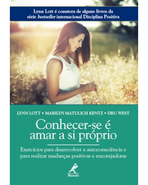 Conhecer-se é amar a si próprio: exercícios para desenvolver a autoconsciência e para realizar mudanças positivas e encorajadoras