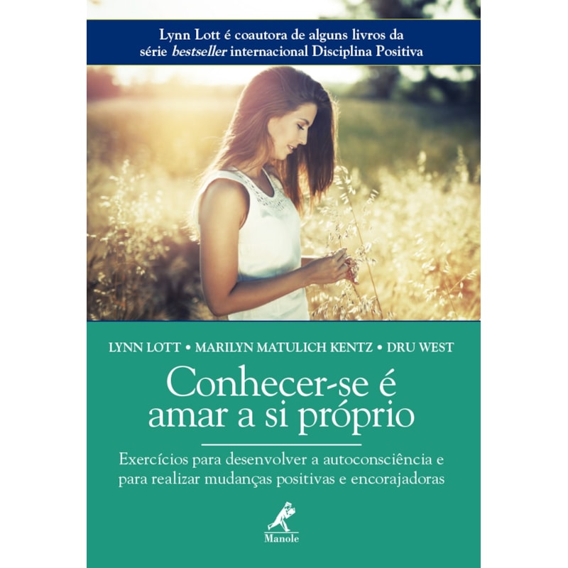 Conhecer-se é amar a si próprio: exercícios para desenvolver a autoconsciência e para realizar mudanças positivas e encorajadoras