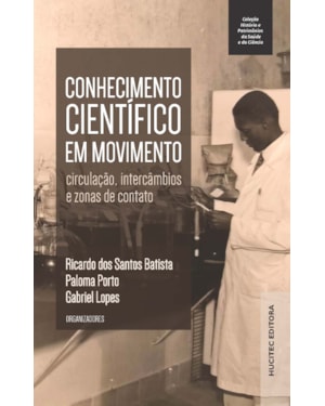 CONHECIMENTO CIENTÍFICO EM MOVIMENTO: CIRCULAÇÃO, INTERCÂMBIOS E ZONAS DE CONTATO