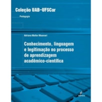 CONHECIMENTO, LINGUAGEM E LEGITIMAÇÃO NO PROCESSO DE APRENDIZAGEM ACADÊMICO-CIENTÍFICA