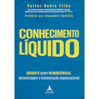 Conhecimento líquido: Insights sobre neurociências, aprendizagem e humanização organizacional