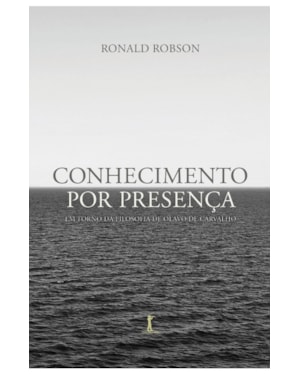 CONHECIMENTO POR PRESENÇA: EM TORNO DA FILOSOFIA DE OLAVO DE CARVALHO