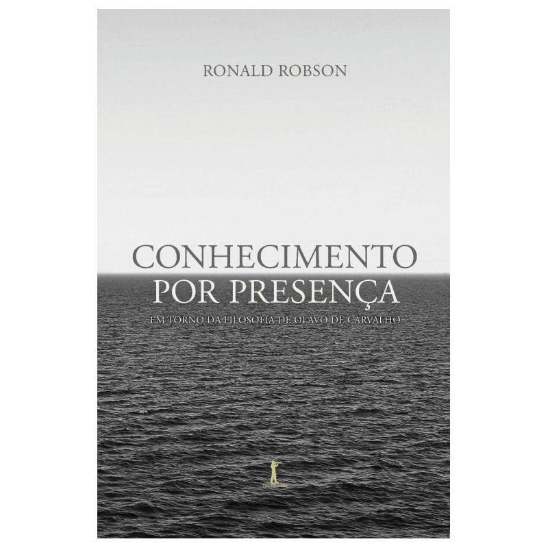 CONHECIMENTO POR PRESENÇA: EM TORNO DA FILOSOFIA DE OLAVO DE CARVALHO