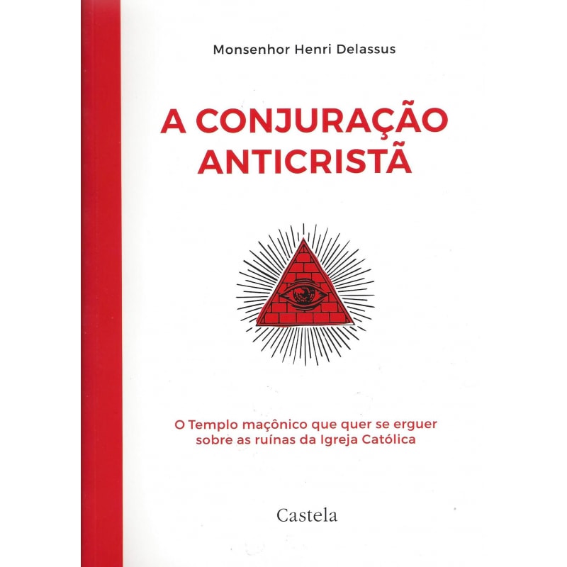CONJURAÇÃO ANTICRISTÃ, A - O TEMPLO MAÇÔNICO QUE QUER SE ERGUER SOBRE AS RUÍNAS DA IGREJA CATÓLICA