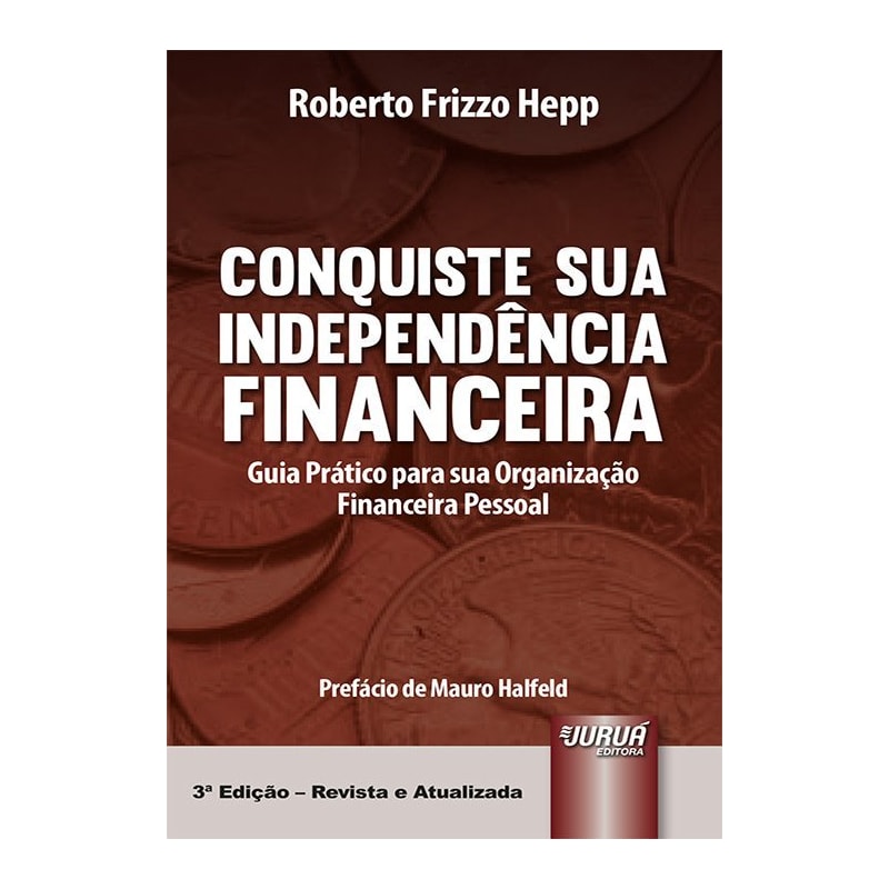 CONQUISTE SUA INDEPENDÊNCIA FINANCEIRA - GUIA PRÁTICO PARA SUA ORGANIZAÇÃO FINANCEIRA PESSOAL - MINIBOOK - PREFÁCIO DE MAURO HALFELD