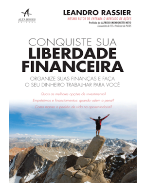 Conquiste sua liberdade financeira: organize suas finanças e faça o seu dinheiro trabalhar para você