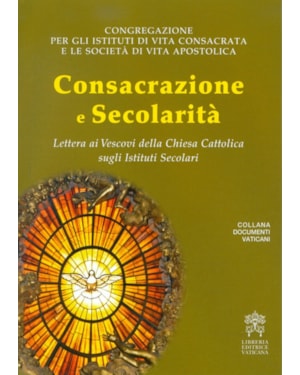 CONSACRAZIONE E SECOLARITA - LETTERA AI VESCOVI DELLA CHIESA CATTOLICA