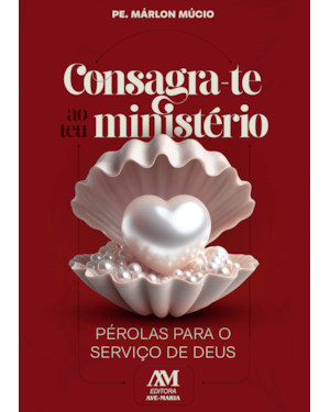 CONSAGRA-TE AO TEU MINISTÉRIO: PÉROLAS PARA O SERVIÇO DE DEUS