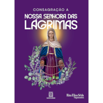 CONSAGRAÇÃO A NOSSA SENHORA DAS LÁGRIMAS