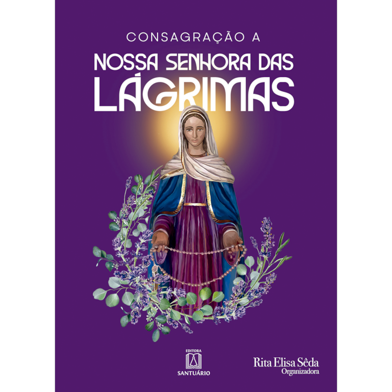 CONSAGRAÇÃO A NOSSA SENHORA DAS LÁGRIMAS