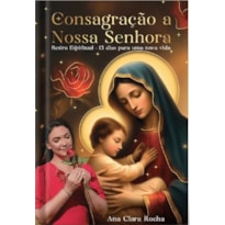 CONSAGRAÇÃO A NOSSA SENHORA - RETIRO ESPÍRITUAL - 13 DIAS PARA UMA NOVA VIDA